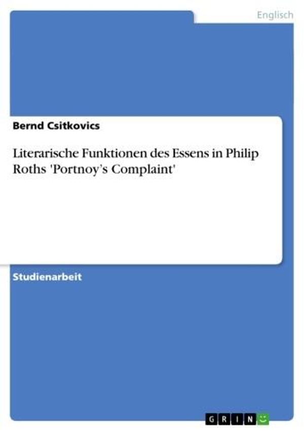 Cover Art for 9783640324439, Literarische Funktionen des Essens in Philip Roths 'Portnoy's Complaint' by Bernd Csitkovics