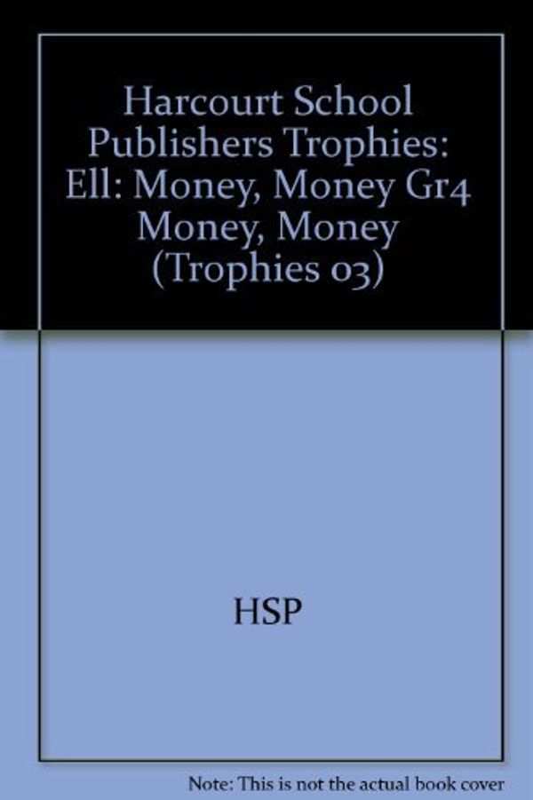 Cover Art for 9780153277689, Harcourt School Publishers Trophies: Ell: Money, Money Gr4 Money, Money (Trophies 03) by HSP