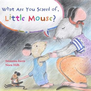 Cover Art for 9788415784692, What Are You Scared of Little Mouse? by Jon Brokenbrow, Nora Hilb, Susanna Isern