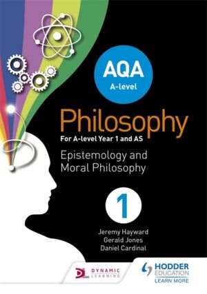 Cover Art for 9781510400252, AQA A-Level Philosophy Year 1 and ASEpistemology and Moral Philosophy by Jeremy Hayward, Gerald Jones, Dan Cardinal