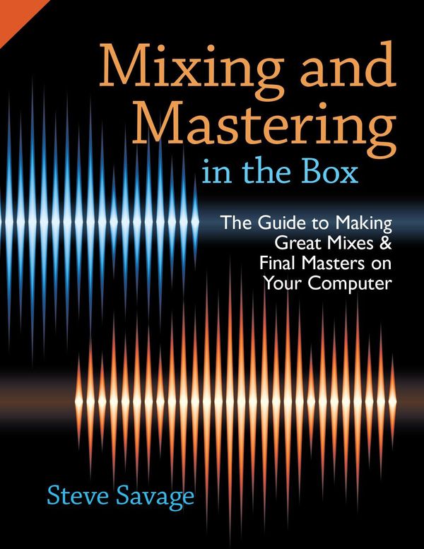 Cover Art for 9780199380251, Mixing and Mastering in the Box: The Guide to Making Great Mixes and Final Masters on Your Computer by Steve Savage