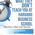 Cover Art for 9781530903436, Mark H. McCormack's What They Don't Teach You at Harvard Business School SummaryNotes from a Street-Smart Executive by Ant Hive Media