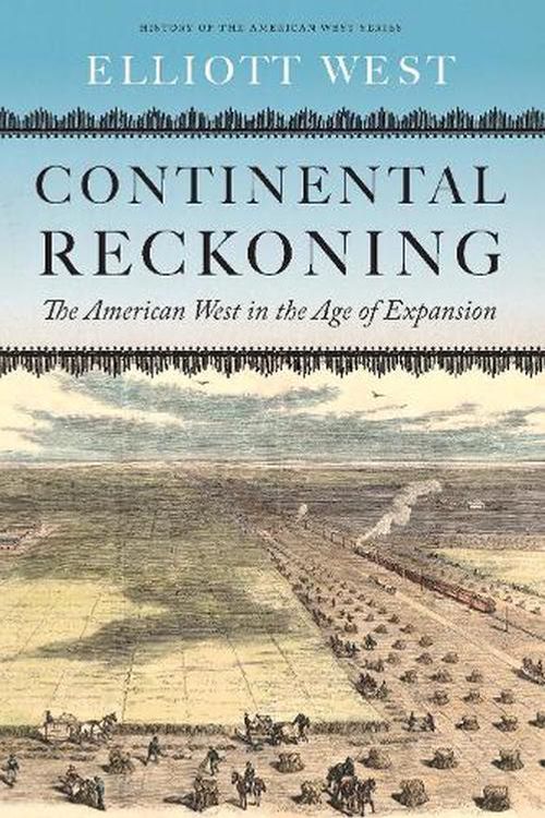 Cover Art for 9781496233585, Continental Reckoning: The American West in the Age of Expansion (History of the American West) by Elliott West