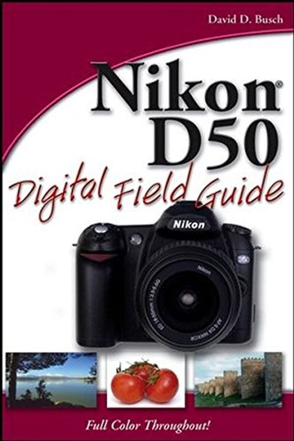 Cover Art for 9780471787464, Nikon D50 Digital Field Guide by David D. Busch