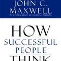 Cover Art for 9781599951683, How Successful People Think: Change Your Thinking, Change Your Life by John C. Maxwell