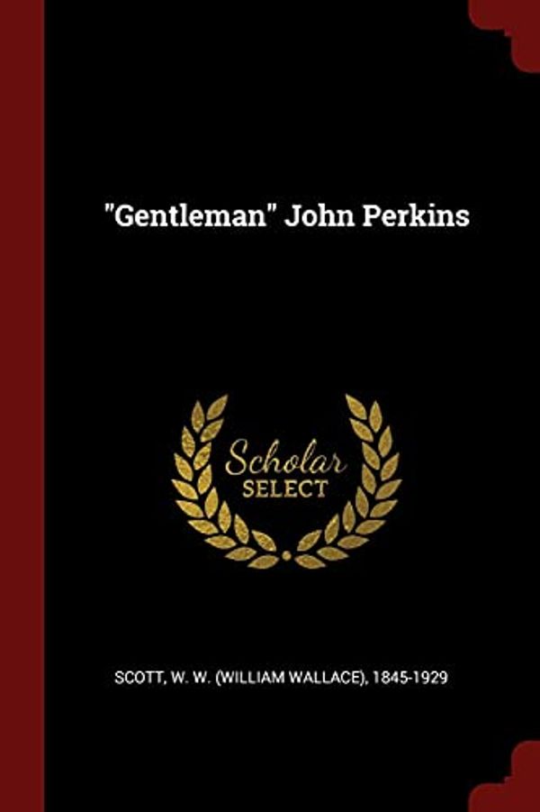 Cover Art for 9781376167559, "Gentleman" John Perkins by W W. 1845-1929 Scott