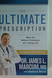 Cover Art for 9781620902776, The Ultimate Prescription, What the Medical Profession Isn't Telling You by Dr James L Marcum MD; Charles Mills