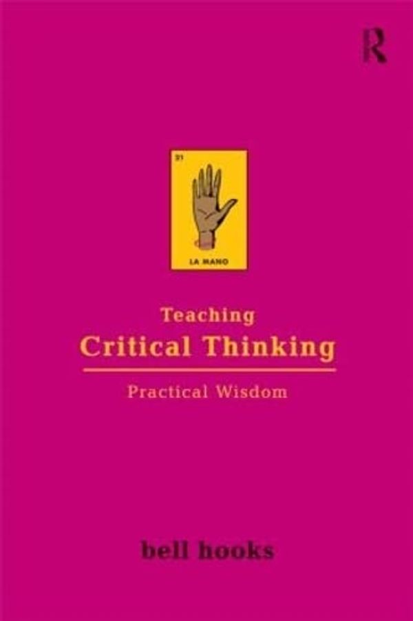 Cover Art for 8601419267620, Teaching Critical Thinking Practical Wisdom (Bell Hooks Teaching Trilogy) by Bell Hooks