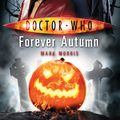 Cover Art for 9781785940477, Doctor Who: Forever Autumn by Mark Morris