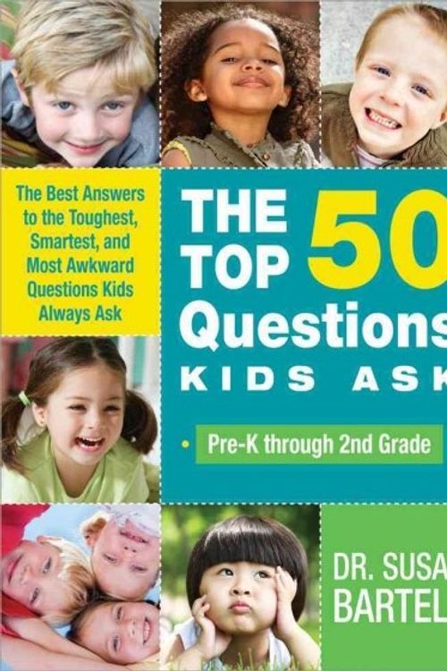 Cover Art for 9781402219153, The Top 50 Questions Kids Ask (Pre-K Through 2nd Grade): The Best Answers to the Toughest, Smartest, and Most Awkward Questions Kids Always Ask by Susan Bartell