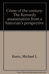 Cover Art for 9780870493324, Crime of the century: The Kennedy assassination from a historian's perspective by Michael L Kurtz