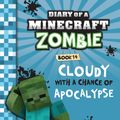 Cover Art for 9781742768656, Diary of a Minecraft ZombieCloudy with a Chance of Apocalypse #14 by Zack Zombie