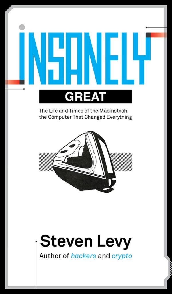 Cover Art for 9781301757718, Insanely Great: The Life and Times of Macintosh, the Computer that Changed Everything by Steven Levy