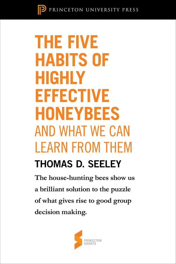 Cover Art for 9781400841165, The Five Habits of Highly Effective Honeybees (and What We Can Learn from Them) by Thomas D. Seeley
