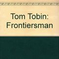 Cover Art for 9780964405684, Tom Tobin: Frontiersman by James E Perkins