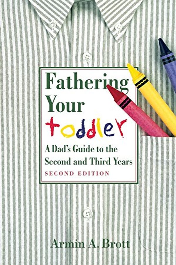 Cover Art for 9780789208507, Fathering Your Toddler: A Dad’s Guide to the Second and Third Years by Armin A. Brott