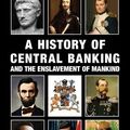 Cover Art for 9780992736538, A History of Central Banking and the Enslavement of Mankind by Stephen Mitford Goodson