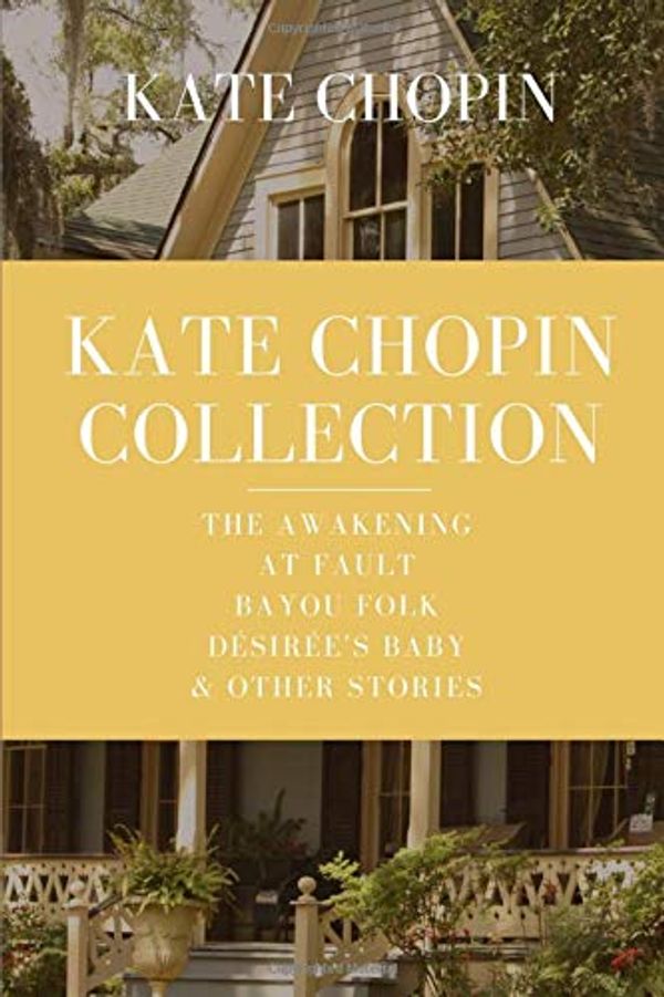 Cover Art for 9798649366519, Kate Chopin Collection: The Awakening, At Fault, Bayou Folk, Désirée’s Baby & Other Stories by Chopin, Kate