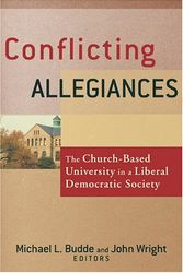Cover Art for 9781587430633, Conflicting Allegiances: The Church-Based University in a Liberal Democratic Society by Unknown