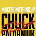 Cover Art for 9781448189793, Make Something Up by Chuck Palahniuk