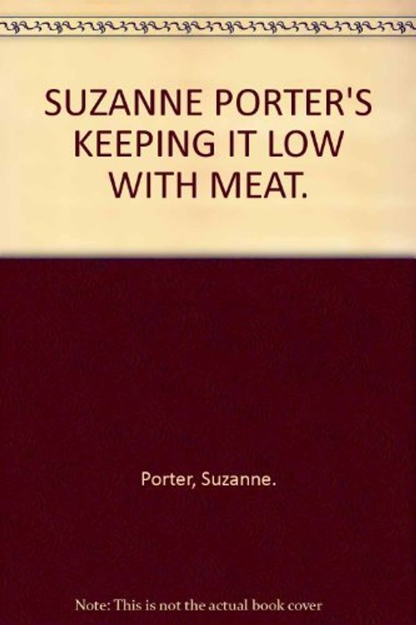 Cover Art for 9781875165001, SUZANNE PORTER'S KEEPING IT LOW WITH MEAT. by Suzanne. Porter