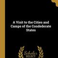 Cover Art for 9780469704046, A Visit to the Cities and Camps of the Condederate States by Fitzgerald Ross