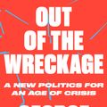 Cover Art for 9781786632890, The Out of the Wreckage: A New Politics for an Age of Crisis by George Monbiot