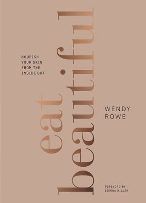 Cover Art for 9781785033254, Eat Beautiful by Wendy Rowe