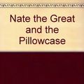 Cover Art for 9780606085816, Nate the Great and the Pillowcase by Marjorie Weinman Sharmat