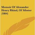Cover Art for 9781104190439, Memoir Of Alexander Henry Rhind, Of Sibster (1864) by John Stuart