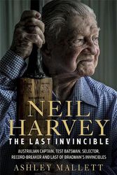 Cover Art for 9781743797402, The Last Invincible: Neil Harvey by Ashley Mallett