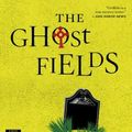 Cover Art for 9780544577862, The Ghost Fields by Elly Griffiths