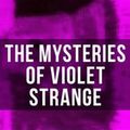 Cover Art for 9788027237784, THE MYSTERIES OF VIOLET STRANGE - Complete Whodunit Series in One Edition: The Golden Slipper, The Second Bullet, An Intangible Clue, The Grotto Spectre, The Dreaming Lady, The House of Clocks, Missing: Page Thirteen Violet's Own&hellip; by Anna Katharine Green