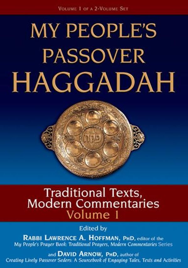 Cover Art for 9781580236188, My People's Passover Haggadah Vol 1 by Alyssa Gray, Carole Balin, David Arnow, PhD, Dr. Arthur Green, Dr. Marc Zvi Brettler, Dr. Wendy Zierler, Joel Hoffman, Rabbi Daniel Landes, Rabbi Lawrence A. Hoffman, PhD, Rabbi Lawrence Kushner, Rabbi Nehemia Polen, Rabbi Neil Gillman, PhD