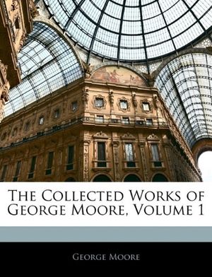 Cover Art for 9781142121723, The Collected Works of George Moore, Volume 1 by George Moore