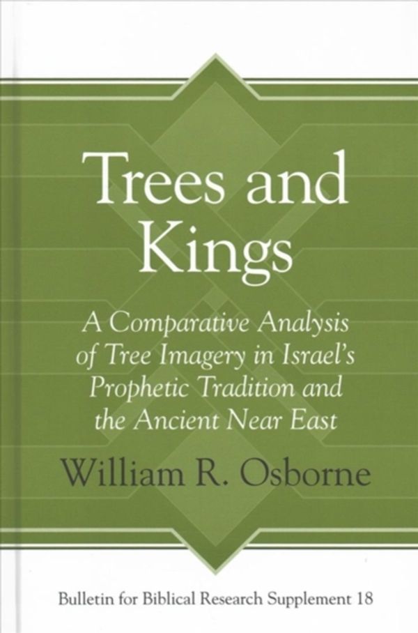 Cover Art for 9781575067506, Trees and KingsA Comparative Analysis of Tree Imagery in Israe... by William R. Osborne