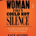 Cover Art for B091V66Z23, The Woman They Could Not Silence: one woman, her incredible fight for freedom, and the men who tried to make her disappear by Kate Moore