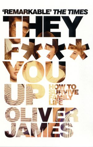 Cover Art for 9780747561774, They F*** You Up by Oliver James