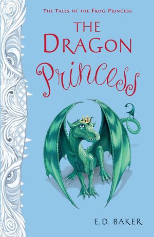 Cover Art for 9781599907628, The Dragon Princess by E. D. Baker