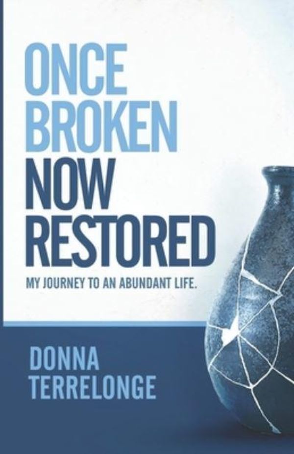 Cover Art for 9798509574733, Once Broken Now Restored: My Journey to An Abundant Life by Donna Terrelonge