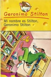Cover Art for 9788408055358, MI NOMBRE ES STILTON GERONIMO STILTON by STILTON GERONIMO