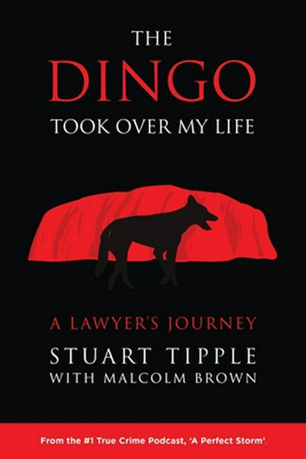 Cover Art for 9781922355089, The Dingo Took Over My Life: A Lawyer's Journey by Stuart Tipple, Malcolm Brown