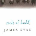 Cover Art for 9781861591067, Seeds of Doubt by James Ryan