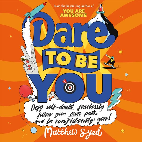 Cover Art for 9781526362391, Dare to Be You: Defy Self-Doubt, Fearlessly Follow Your Own Path and Be Confidently You! by Matthew Syed, Toby Triumph