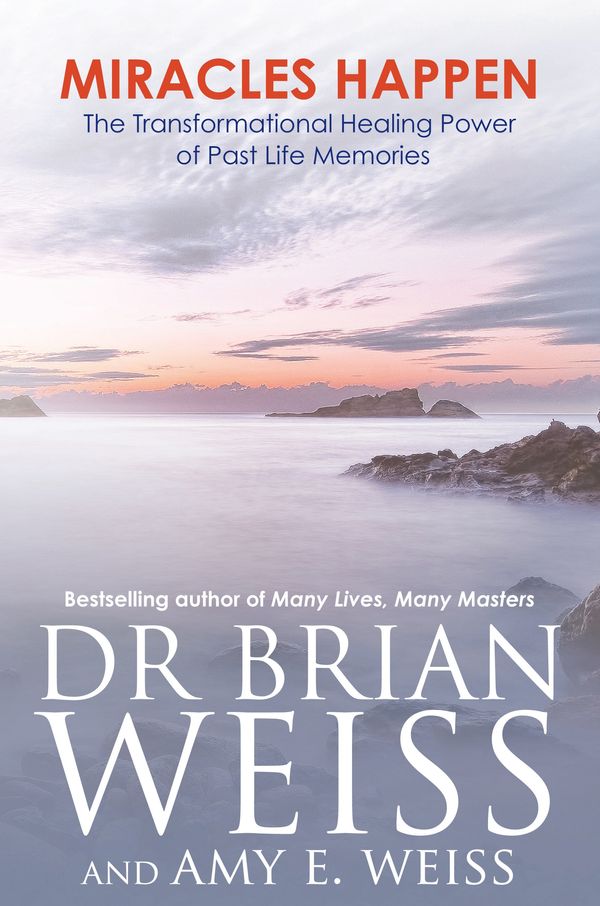 Cover Art for 9781401938390, Miracles Happen: The Transformational Healing Power of Past Life Memories by Brian L. Weiss, Amy Weiss