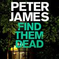 Cover Art for B0842W54Y3, Find Them Dead by Peter James