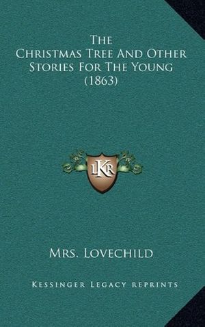 Cover Art for 9781169091269, The Christmas Tree and Other Stories for the Young (1863) by Mrs. Lovechild, Lovechild