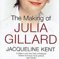 Cover Art for 9780670073191, The Making of Julia Gillard by Jacqueline Kent