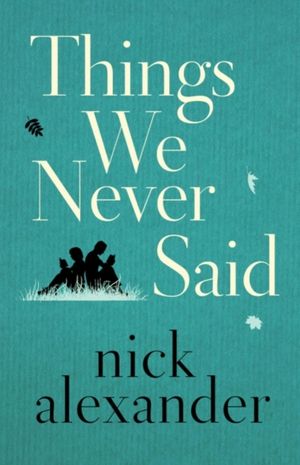 Cover Art for 9781503904378, Things We Never Said by Alexander, Nick