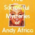 Cover Art for 9781526637994, The Five Sorrowful Mysteries of Andy Africa by Stephen Buoro